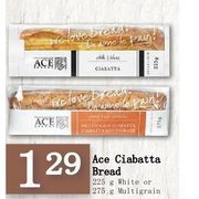 Ace Ciabatta Bread  - $1.29